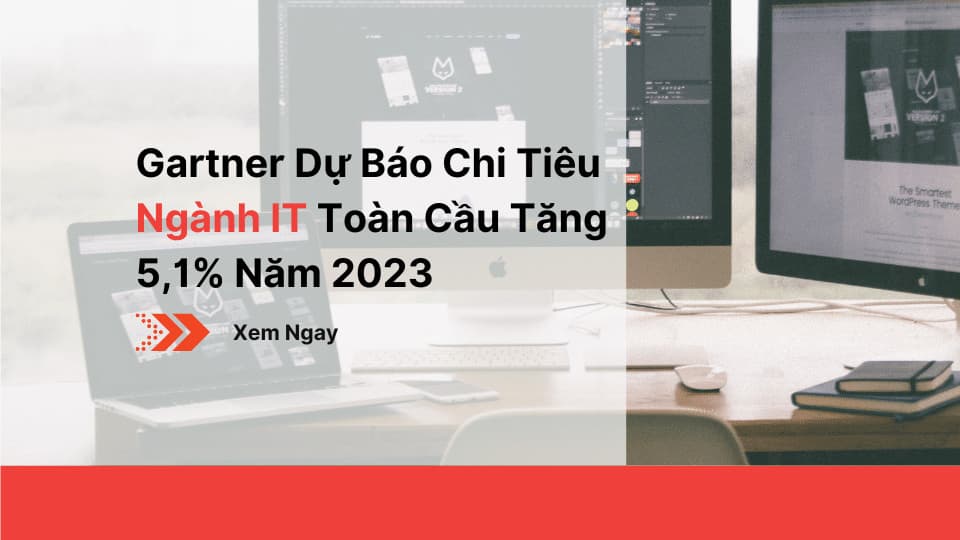 Gartner Dự Báo Chi Tiêu Ngành IT Toàn Cầu Tăng 5,1% Năm 2023